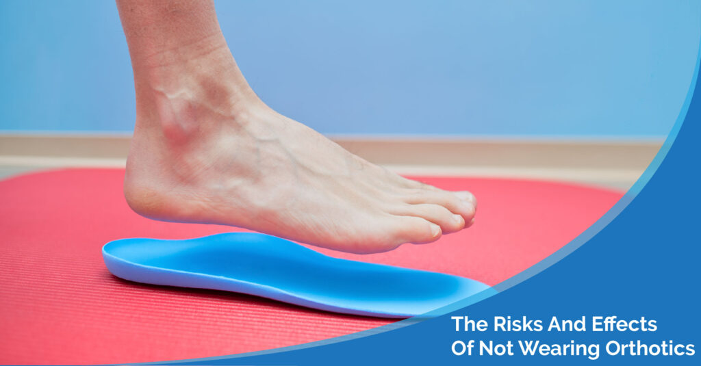 What Are The Risks And Effects Of Not Wearing Orthotics? | Physiomed
